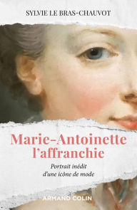 Title: Marie-Antoinette l'affranchie: Portrait inédit d'une icône de mode, Author: Sylvie Le Bras-Chauvot