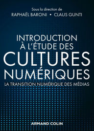 Title: Introduction à l'étude des cultures numériques: La transition numérique des médias, Author: Armand Colin