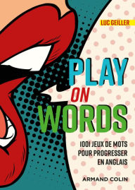 Title: Play on Words: 1001 jeux de mots pour progresser en anglais, Author: Luc Geiller