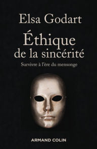 Title: Ethique de la sincérité: Survivre à l'ère du mensonge, Author: Elsa Godart