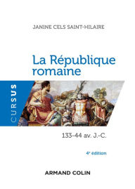 Title: La République romaine - 4e éd.: 133-44 av. J.-C., Author: Janine Cels Saint-Hilaire