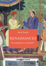 Title: Renaissances: Au singulier ou au pluriel ?, Author: Jack Goody