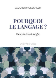 Title: Pourquoi le langage ?: Des Inuits à Google, Author: Jacques Moeschler