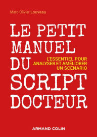 Title: Le petit manuel du script-docteur: L'essentiel pour sauver et booster un scénario, Author: Marc-Olivier Louveau