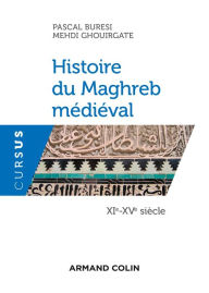 Title: Histoire du Maghreb médiéval - XIe-XVe siècle, Author: Pascal Buresi