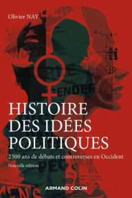 Title: Histoire des idées politiques - 3e éd.: 2500 ans de débats et controverses en Occident, Author: Olivier Nay