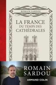 Title: La France du temps des Cathédrales, Author: Romain Sardou
