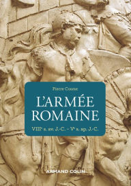 Title: L'armée romaine - 3e éd: VIIIe s. av. J.-C.-Ve s. ap. J.-C., Author: Pierre Cosme
