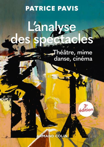 L'analyse des spectacles - 3e éd.: Théâtre, mime, danse, cinéma