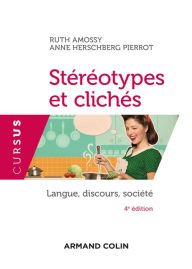 Title: Stéréotypes et clichés - 4e éd.: Langue, discours, société, Author: Ruth Amossy