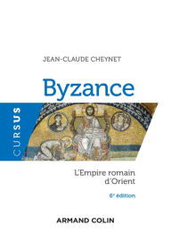 Title: Byzance - 6e éd.: L'Empire romain d'Orient, Author: Jean-Claude Cheynet