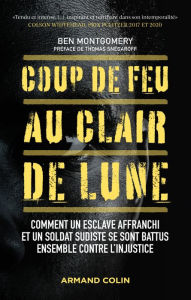 Title: Coup de feu au clair de lune: Comment un esclave affranchi et un soldat sudiste se sont battus ensemble contre l'injustice, Author: Ben Montgomery