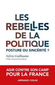 Title: Les rebelles de la politique: Posture ou sincérité?, Author: Sylvie Guillaume