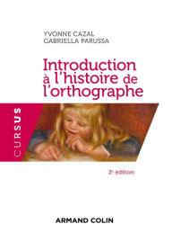 Title: Introduction à l'histoire de l'orthographe - 2e éd., Author: Yvonne Cazal