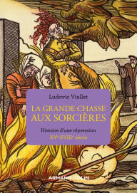 Title: La grande chasse aux sorcières: Histoire d'une répression XVe-XVIIIe siècle, Author: Ludovic Viallet