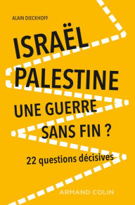 Title: Israël-Palestine : une guerre sans fin? - 2e éd.: 22 questions décisives, Author: Alain Dieckhoff