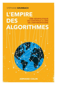 Title: L'empire des algorithmes: Une géopolitique du contrôle, Author: Stéphane Grumbach