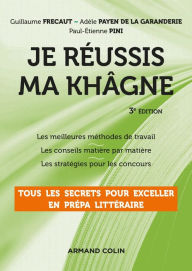 Title: Je réussis ma khâgne - 3e éd.: Tous les secrets pour exceller en prépa littéraire, Author: Guillaume Frecaut