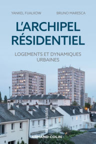 Title: L'archipel résidentiel: Logements et dynamiques urbaines, Author: Yankel Fijalkow