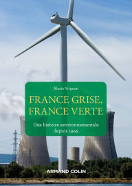 Title: France grise, France verte: Une histoire environnementale depuis 1945, Author: Alexis Vrignon