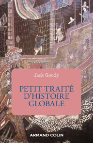 Title: Petit traité d'histoire globale, Author: Jack Goody