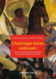 Title: L'Amérique latine embrasée: Deux siècles de révolutions et de contre-révolutions, Author: Clément Thibaud