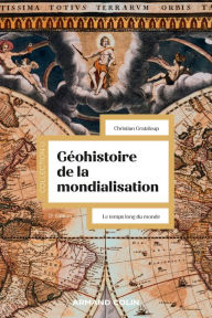 Title: Géohistoire de la mondialisation - 3e éd.: Le temps long du monde, Author: Christian Grataloup