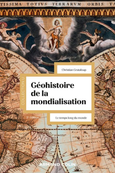 Géohistoire de la mondialisation - 3e éd.: Le temps long du monde