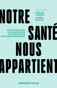 Title: Notre santé nous appartient: Un état des lieux clair sur notre système de soin pour agir maintenant, Author: Pauline Londeix