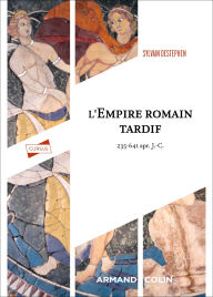 Title: L'Empire romain tardif: 235-641 apr. J.-C., Author: Sylvain Destephen