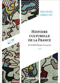 Title: Histoire culturelle de la France - 5e éd.: De la Belle Epoque à nos jours, Author: Pascale Goetschel