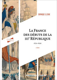 Title: La France des débuts de la IIIe République - 6e éd.: 1870-1896, Author: Dominique Lejeune