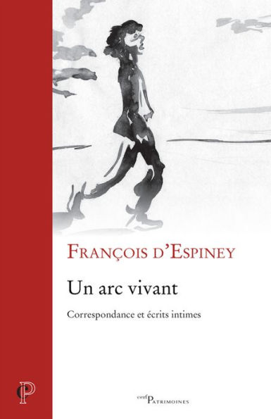 Un arc vivant: Correspondance et écrits intimes