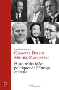 Title: Histoire des idées politiques de l'Europe centrale, Author: Chantal Delsol