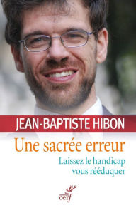 Title: Une sacrée erreur: Laissez le handicap vous rééduquer, Author: Jean-Baptiste Hibon