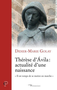 Title: Thérèse d'Ávila : acutalité d'une naissance: « Il est temps de se mettre en marche », Author: Gerard Tanja