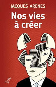 Title: Nos vies à créer, Author: Jacques Arènes