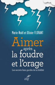 Title: Aimer après la foudre et l'orage: Les secrets bien gardés de la fidélité, Author: Olivier Florant