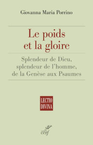 Title: Le poids et la gloire: Splendeur de Dieu, splendeur de l'homme, de la Genèse aux Psaumes, Author: Spence Daniel Owen