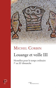 Title: Louange et veille III: Homélies pour le temps ordinaire 7e au 20e dimanche, Author: The Five Bells