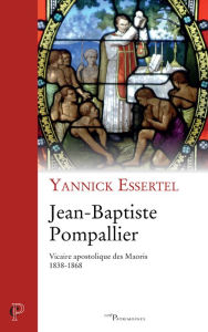 Title: Jean-Baptiste Pompallier: Vicaire apostolique des Maoris (1838-1868), Author: Soul-Sa