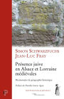 Présence juive en Alsace et Lorraine médiévales: Dictionnaire de géographie historique