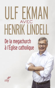 Title: De la megachurch à l'Église catholique, Author: Ulf Ekman