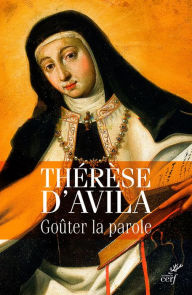 Title: Gouter la parole: Thérèse d'Avila commente les Écritures, Author: Gerard Tanja