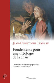 Title: Fondements pour une théologie de la chair: La médiation christologique chez Hans Urs von Balthasar, Author: Boilermaker Jazz Band