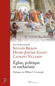 Title: Église, politique et eucharistie: Dialogue avec William T. Cavanaugh, Author: New York Times bestselling author of The Family Kitty Kelley