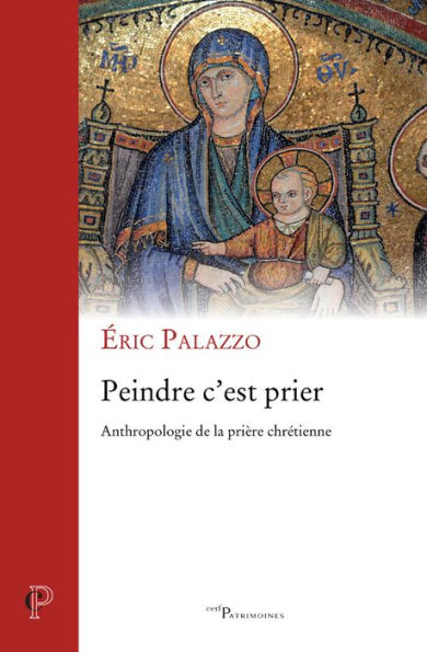 Peindre c'est prier: Anthropologie de la prière chrétienne