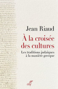 Title: À la croisée des cultures: Les traditions judaïques à la manière grecque, Author: Lindy Blaskey and the Lavells