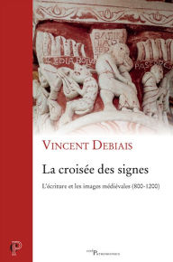 Title: La croisée des signes: L'écriture et les images médiévales (800-1200), Author: Les Bouldogs FranÃais