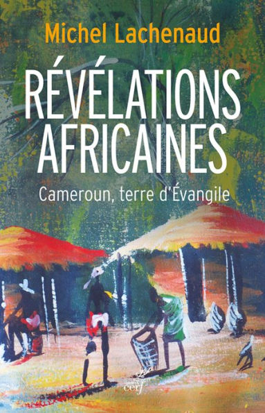 Révélations africaines: Cameroun, terre d'Évangile